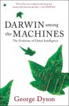 Darwin Among The Machines: The Evolution Of Global Intelligence - George B. Dyson