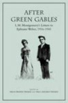 After Green Gables: L.M. Montgomery's Letters to Ephraim Weber, 1916-1941 - Hildi Froese Tiessen