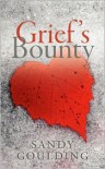 Grief's Bounty - Sandy Goulding