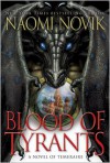 Blood of Tyrants  - Naomi Novik