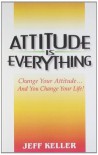 Attitude is Everything - Jeff Keller
