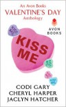 Kiss Me: An Avon Books Valentine's Day Anthology - Codi Gary,  Cheryl Harper,  Jaclyn Hatcher