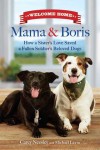Welcome Home Mama and Boris: How a Sister's Love Saved a Fallen Soldier's Beloved Dogs - Carey Neesley