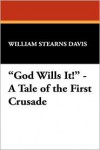 God Wills It! - A Tale Of The First Crusade - William Stearns Davis