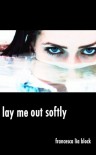 Lay Me out Softly: Short Stories - Francesca Lia Block
