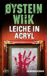 Leiche in Acryl: Kriminalroman - Øystein Wiik