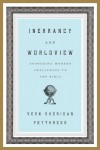 Inerrancy and Worldview: Answering Modern Challenges to the Bible - Vern S. Poythress