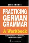 Practicing German Grammar: A Workbook for Use with Hammer's German Grammar and Usage - Martin Durrell, Katrin M. Kohl, Gudrun Loftus