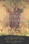 The Bone Gatherers: The Lost Worlds of Early Christian Women - Nicola Denzey