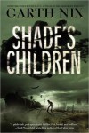 Shade's Children - Garth Nix