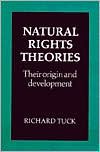 Natural Rights Theories: Their Origin and Development - Richard Tuck