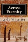 Across Eternity - Aris Whittier