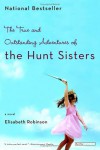 The True and Outstanding Adventures of the Hunt Sisters: A Novel - Elisabeth Robinson