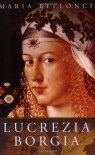 Lucrezia Borgia - Maria Bellonci, Bernard Wall, Barbara Wall