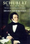 Schubert the Music and the Man - Brian Newbould