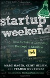 Startup Weekend: How to Take a Company from Concept to Creation in 54 Hours - Marc Nager;Clint Nelsen;Franck Nouyrigat