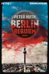 Berlin Requiem: Roman - Peter Huth