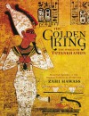 The Golden King: The World of Tutankhamun - Zahi Hawass