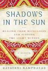 Shadows in the Sun: Healing from Depression and Finding the Light Within - Gayathri Ramprasad