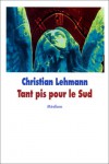 Tant pis pour le sud (French Edition) - Christian Lehmann