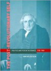 The Post-Revolutionary Self: Politics and Psyche in France, 1750-1850 - Jan Goldstein