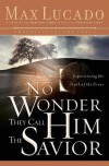 No Wonder They Call Him the Savior: Experiencing the Truth of the Cross - Max Lucado