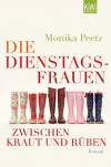 Die Dienstagsfrauen zwischen Kraut und Rüben: Roman - Monika Peetz