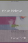 Make Believe: A Novel - Joanna Scott