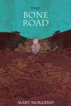 The Bone Road - Mary Holland