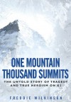 One Mountain Thousand Summits: The Untold Story Tragedy and True Heroism on K2 - Freddie Wilkinson
