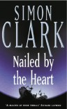 Nailed by the Heart - Simon Clark