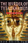 The Murder of Tutankhamen - Bob Brier