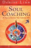 Soul Coaching: 28 Days to Discover Your Authentic Self - Denise Linn