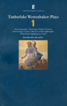 Plays 1: New Anatomies / The Grace of Mary Traverse / Our Country's Good / The Love of the Nightingale / Three Birds Alighting on a Field - Timberlake Wertenbaker