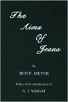 The Aims of Jesus: (Princeton Theological Monograph Series) - Ben F. Meyer