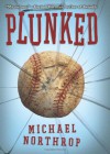 Plunked - Michael Northrop