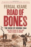 Road Of Bones: The Siege Of Kohima 1944   The Epic Story Of The Last Great Stand Of Empire - Fergal Keane