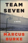 Team Seven: A Novel - Marcus Burke