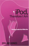 iPod, Therefore I Am - Dylan Jones