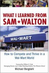 What I Learned from Sam Walton: How to Compete and Thrive in a Wal-Mart World - Michael Bergdahl, William S. Cody