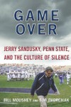 Game Over: Jerry Sandusky, Penn State, and the Culture of Silence - 'Bill Moushey',  'Robert Dvorchak'