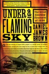 Under a Flaming Sky: The Great Hinckley Firestorm of 1894 (P.S.) - Daniel James Brown