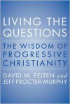 Living the Questions: The Wisdom of Progressive Christianity - David Felten, Jeff Procter-Murphy