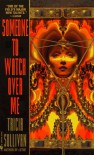 Someone to Watch Over Me - Tricia Sullivan