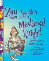 You Wouldn't Want to Be a Medieval Knight!: Armor You'd Rather Not Wear - Fiona MacDonald