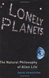 Lonely Planets: The Natural Philosophy of Alien Life - David Grinspoon