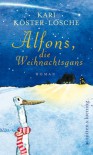 Alfons, die Weihnachtsgans - Kari Köster-Lösche