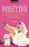 Verliebt, verrückt, verheiratet  - Susan Elizabeth Phillips