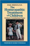 The Homeopathic Treatment of Children: Pediatric Constitutional Types - Paul Herscu