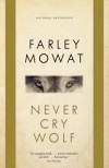 Never Cry Wolf - Farley Mowat